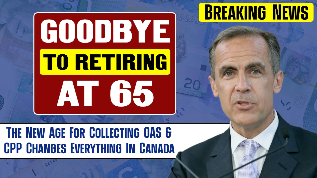 Goodbye to Retiring at 65 – The New Age For Collecting OAS & CPP Changes Everything In Canada